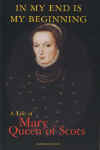 In My End is My Beginning: A Life of Mary Queen of 		Scots